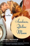 Sundown, Yellow Moon: A Novel - Larry Watson