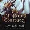 The Tudor Conspiracy - C.W. Gortner, Steve West