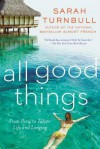 All Good Things: From Paris to Tahiti: Life and Longing - Sarah Turnbull