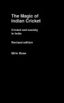 The Magic of Indian Cricket: Cricket and Society in India - Mihir Bose