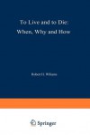 To Live and to Die: When, Why, and How - Robert H. Williams