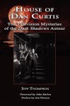 House of Dan Curtis: The Television Mysteries of the Dark Shadows Auteur - Jeff Thompson