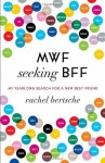 MWF Seeking BFF: My Yearlong Search for a New Best Friend - Rachel Bertsche