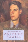 To Keep the Ball Rolling: The Memoirs of Anthony Powell - Anthony Powell, Ferdinand Mount