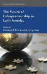 The Future of Entrepreneurship in Latin America - Esteban R. Brenes, Jerry Haar