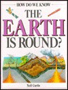 How Do We Know the Earth Is Round? (How Do We Know) - Neil Curtis