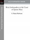 Rival Ambassadors at the Court of Queen Mary - E. Harris Harbison