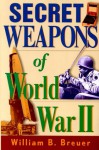 Secret Weapons of World War II - William B. Breuer