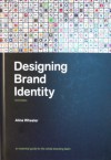 Designing Brand Identity: An Essential Guide for the Whole Branding Team (third edition) - Alina Wheeler