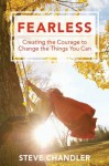 Fearless: Creating the Courage to Change the Things You Can - Steve Chandler, Steve Chandler