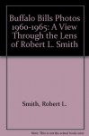 Buffalo Bills Photos 1960-1995: A View Through the Lens of Robert L. Smith - Robert L. Smith