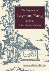 The Sayings of Layman P'ang: A Zen Classic of China - James Green, Dennis Genpo Merzel