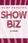 Showbiz, A Novel - Ruby Preston