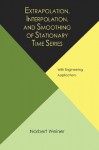 Extrapolation, Interpolation, and Smoothing of Stationary Time Series, with Engineering Applications - Norbert Wiener