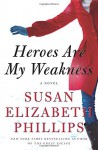 Heroes Are My Weakness: A Novel - Susan Elizabeth Phillips