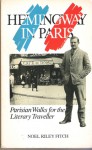 Hemingway in Paris: Parisian Walks for the Literary Traveller - Noël Riley Fitch