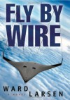 Fly By Wire: A Jammer Davis Thriller - Ward Larsen