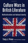 Culture Wars in British Literature: Multiculturalism and National Identity - Tracy J. Prince