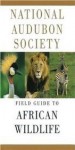 The National Audubon Society Field Guide to African Wildlife - Peter Alden, Richard D. Estes, National Audubon Society