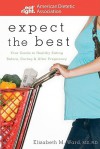 Expect the Best: Your Guide to Healthy Eating Before, During, and After Pregnancy - Elizabeth M. Ward