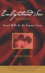 The Enlightened Sex Manual: Sexual Skills for the Superior Lover - David Deida