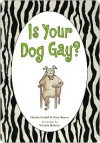 Is Your Dog Gay? - Victoria Roberts, Patty Brown, Charles Kreloff