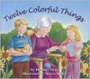 Twelve Colorful Things - Heather Tietz, Nancy Miller