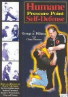 Humane Pressure Point Self Defense: Dillman Method For Law Enforcement, Medical Personnel, Business Professionals, Men And Women - George A. Dillman