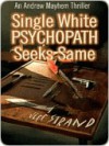 Single White Psychopath Seeks Same [Andrew Mayhem Thriller #2] - Jeff Strand