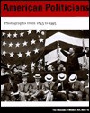 American Politicians: Photographs from 1843 to 1993 - Susan Kismaric