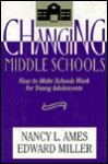 Changing Middle Schools: How to Make Schools Work for Young Adolescents - Nancy L. Ames, Edward Miller