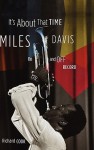 It's About That Time: Miles Davis On and Off Record - Richard Cook