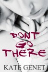 Don't Go There - Kate Genet