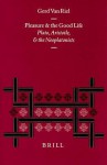 Pleasure and the Good Life: Plato, Aristotle, and the Neoplatonists - Gerd Van Riel