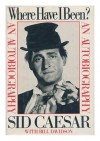 Where Have I Been - Sid Caesar