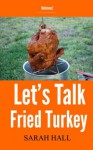 Let's Talk Fried Turkey (how to fry a turkey in 8 easy steps) - Sarah Hall