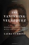 The Vanishing Velázquez: A 19th Century Bookseller's Obsession with a Lost Masterpiece - Laura Cumming