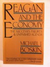 Reagan and the Economy: The Successes, Failures, and Unfinished Agenda - Michael J. Boskin