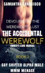 Devoured By The Werewolf's Lust: Gay Shifter Alpha Male MMM Menage (The Accidental Werewolf Owner's Care Manual Book 3) - Sam Francisco, Samantha Francisco