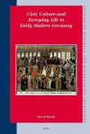 Civic Culture and Everyday Life in Early Modern Germany - Bernd Roeck