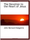 The Devotion to the Heart of Jesus - John Bernard Dalgairns