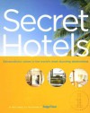 Secret Hotels: Extraordinary Values in the World's Most Stunning Destinations - Erik Torkells