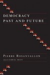 Democracy Past and Future - Pierre Rosanvallon, Samuel Moyn