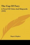 The Cup of Fury: A Novel of Cities and Shipyards (1919) - Rupert Hughes