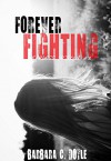 Forever Fighting (Fearless Trilogy Book 3) - Barbara C. Doyle