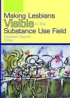 Making Lesbians Visible in the Substance Use Field - Elizabeth Ettorre