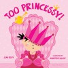 Too Princessy! - Jean Reidy