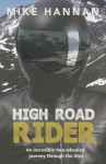 High Road Rider: An Incredible Two-Wheel Journey Through the Alps - Mike Hannan