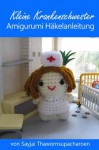 Kleine Krankenschwester Amigurumi Häkelanleitung (German Edition) - Sayjai