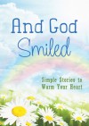 And God Smiled: Simple Stories to Warm Your Heart - Barbour Publishing Inc